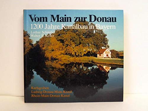 9783870523640: Vom Main zur Donau. 1200 Jahre Kanalbau in Bayern