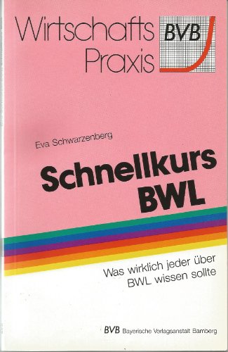 9783870526870: Schnellkurs BWL: Was wirklich jeder ber BWL wissen sollte (BVB-Wirtschaftspraxis) - Schwarzenberg, Eva