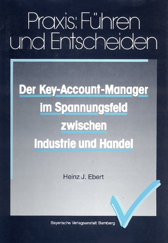 Der Key-account-Manager im Spannungsfeld zwischen Industrie und Handel - Ebert, Heinz J.