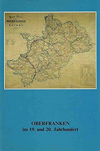 OBERFRANKEN im 19. und 20. Jahrhundert. - Roth, Elisabeth, Klaus Guth Axel Hermann / Jakob Lehmann / Wolfgang Spindler / Rainer Trübsbach u. a.