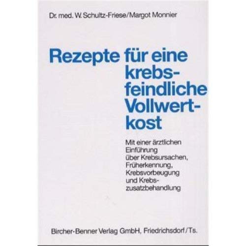 Imagen de archivo de Rezepte fr eine krebsfeindliche Vollwertkost: Mit einer rztlichen Einfhrung ber Krebsursachen, Krebsfrherkennung, Krebsvorbeugung und Krebszusatzbehandlung a la venta por Versandantiquariat Felix Mcke