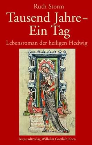 Tausend Jahre - ein Tag Lebensroman der heiligen Hedwig Herzogin von Schlesien aus dem Hause Ande...