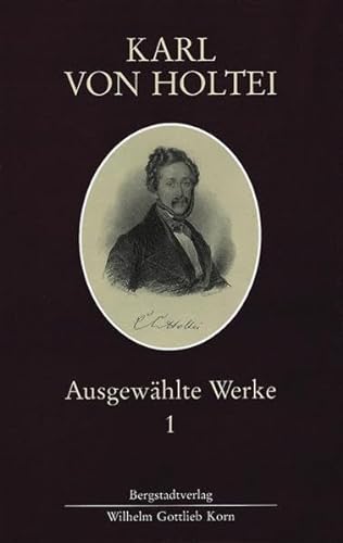 Stock image for Karl von Holtei. Ausgewhlte Werke: Karl von Holtei I. Gedichte, Lieder, Stcke, Schriften zu Lite for sale by medimops