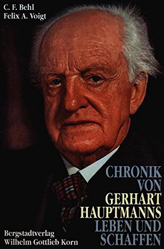Chronik von Gerhart Hauptmanns Leben und Schaffen. Bearbeitet von Mechthild Pfeiffer-Voigt - C.F.W. Behl/ Felix A. Voigt