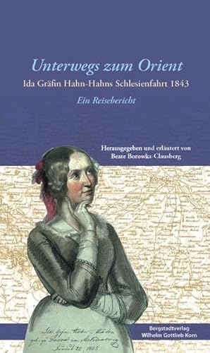 Beispielbild fr Unterwegs zum Orient: Ida Grfin Hahn-Hahns Schlesienfahrt 1843. Ein Reisebericht zum Verkauf von medimops