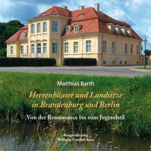 Beispielbild fr Herrenhuser und Landsitze in Berlin und Brandenburg: Von der Renaissance bis zum Jugendstil (3rd rev. ed.) zum Verkauf von Thomas Emig