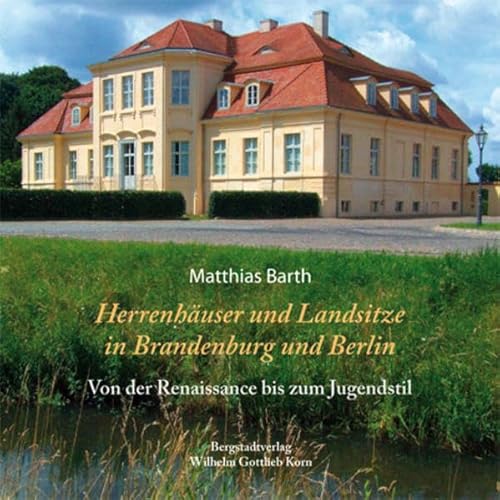 Stock image for Herrenhuser und Landsitze in Berlin und Brandenburg: Von der Renaissance bis zum Jugendstil (3rd rev. ed.) for sale by Thomas Emig