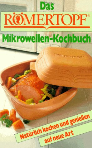 Das Römertopf Mikrowellen-Kochbuch: Natürlich kochen und genießen auf neue Art Alfred Danner - Danner, Alfred