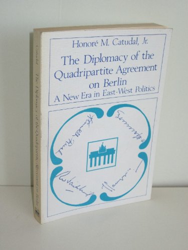 The diplomacy of the quadripartite agreement on Berlin. A new era in East-West Politics. Foreword...