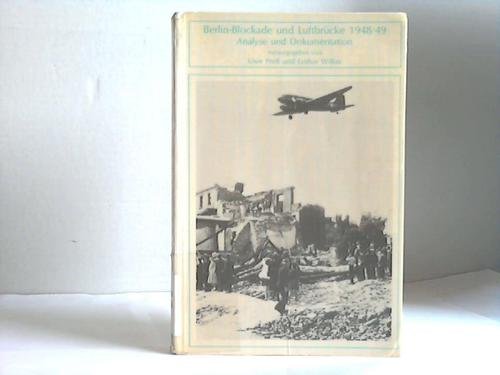 Berlin-Blockade und Luftbrücke 1948/49. Analyse u. Dokumentation / hrsg. von Uwe Prell u. Lothar Wilker / Politische Dokumente ; Bd. 11 - Prell, Uwe (Herausgeber)