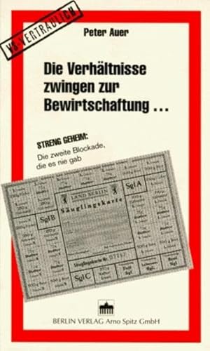 Die VerhaÌˆltnisse zwingen zur Bewirtschaftung--: Streng geheim : die zweite Blockade, die es nie gab (German Edition) (9783870614164) by Auer, Peter