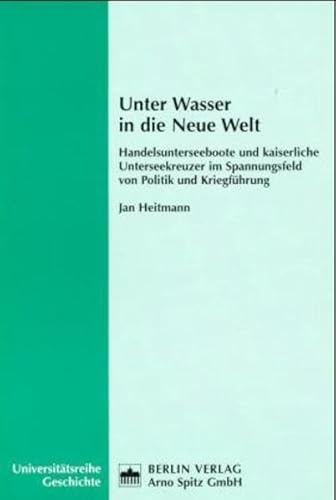 9783870617882: Unter Wasser in die Neue Welt: Handelsunterseeboote und kaiserliche Unterseekreuzer im Spannungsfeld von Politik und Kriegfhrung