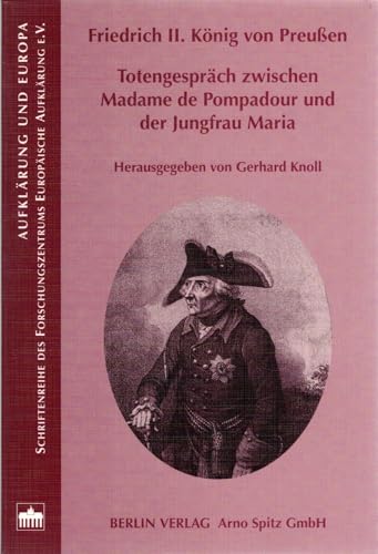 Totengespräch zwischen Madame de Pompadour und der Jungfrau Maria. Hrsg., übersetzt und kommentiert von Gerhard Knoll. Mit einem Vorwort von Martin Fontius. - Friedrich II. (der Große), König von Preussen