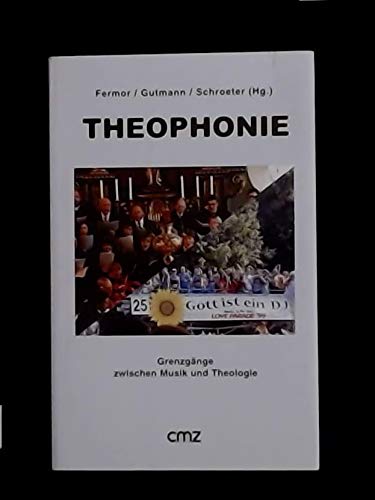 Beispielbild fr Theophonie. Grenzgnge zwischen Musik und Theologie. Grenzgnge zwischen Musik und Theologie. zum Verkauf von Musikantiquariat Bernd Katzbichler