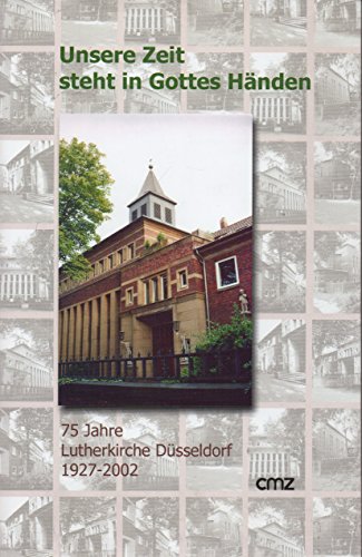 Beispielbild fr unsere zeit steht in gottes hnden, 75 jahre lutherkirchengemeinde dsseldorf 1927 - 2002. zum Verkauf von alt-saarbrcker antiquariat g.w.melling