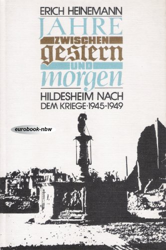 Jahre zwischen gestern und morgen. Hildesheim nach dem Kriege 1945 - 1949 - Hildesheim - Heinemann, Erich