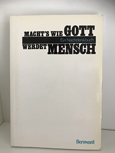 Imagen de archivo de Macht's wie Gott, werdet Mensch. Ein Nachdenkbuch; Josef Quadflieg zum 60. Geburtstag. a la venta por Antiquariat Bookfarm