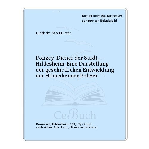 Beispielbild fr Polizey-Diener der Stadt Hildesheim. Eine Darstellung der geschichtlichen Entwicklung der Hildesheimer Polizei. zum Verkauf von medimops