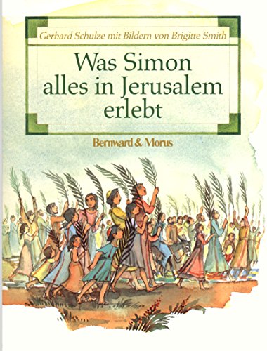 Beispielbild fr Was Simon alles in Jerusalem erlebt. Gerhard Schulze. Mit Bildern von Brigitte Smith zum Verkauf von Antiquariat  Udo Schwrer