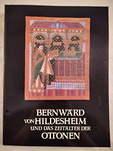 Bernward von Hildesheim und das Zeitalter der Ottonen