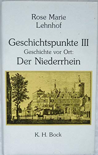Geschichtspunkte III - Geschichte vor Ort: Der Niederrhein
