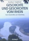 Geschichte und Geschichten vom Rhein: vom Drachenfels zum Kaiserberg.