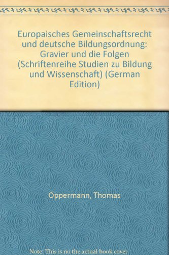 EuropaÌˆisches Gemeinschaftsrecht und deutsche Bildungsordnung: "Gravier" und die Folgen (Schriftenreihe Studien zu Bildung und Wissenschaft) (German Edition) (9783870666330) by Oppermann, Thomas