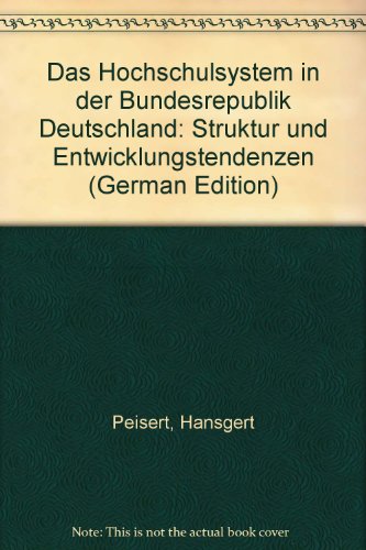 Das Hochschulsystem in der Bundesrepublik Deutschland : Struktur und Entwicklungstendenzen. - Peisert, Hansgert und Gerhild Framhein