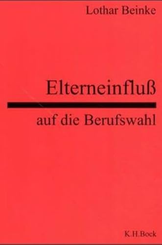 Beispielbild fr Elterneinfluss auf die Berufswahl Lothar Beinke Schriften zum Bildungswesen Berufs-Chancen-Check Berufsauswahl Ausbildung Ausbildungsinhalte Ttigkeiten Anforderungen Spezialisierungen Berufe Untersuchungen in Betrieben Bildungssttten Stellenangebote Karriere Elterneinflu auf die Berufswahl zum Verkauf von BUCHSERVICE / ANTIQUARIAT Lars Lutzer