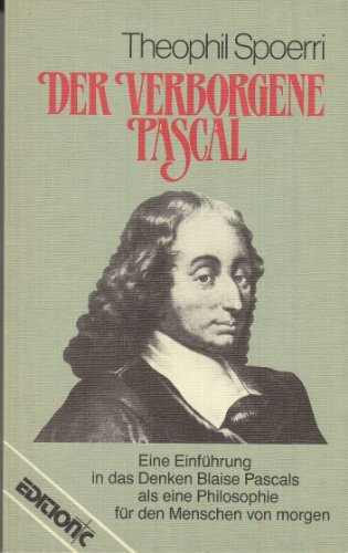 9783870672317: Der verborgene Pascal. Eine Einfhrung in das Denken Pascals als Philosophie fr den Menschen von Morgen