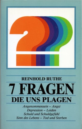 Sieben Fragen, die uns plagen : Lebensprobleme u. mögl. Lösungen ; [Angenommensein - Angst - Depression - Leiden - Schuld u. Schuldgefühl - Sinn d. Lebens - Tod u. Sterben]. Edition C / M ; 86 - Ruthe, Reinhold