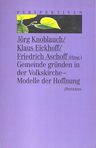 Gemeinde gründen in der Volkskirche. Modelle der Hoffnung. - Jorg Knoblauch; Klaus Eickhoff