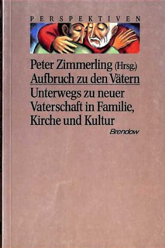 Aufbruch zu den Vätern. [Unterwegs zu neuer Vaterschaft in Familie, Kirche und Kultur]. - Zimmerling, Peter [Hrsg.]