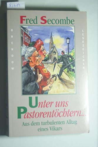 Beispielbild fr Unter uns Pastorentchtern . Aus dem turbulenten Alltag eines Vikars zum Verkauf von Versandantiquariat Felix Mcke