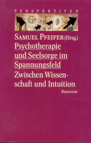 Stock image for Psychotherapie und Seelsorge im Spannungsfeld. Zwischen Wissenschaft und Intuition for sale by medimops