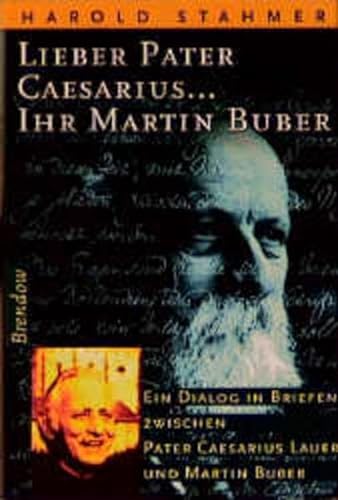 Lieber Pater Caesarius . Ihr Martin Buber : ein Dialog in Briefen zwischen Pater Caesarius Lauer ...
