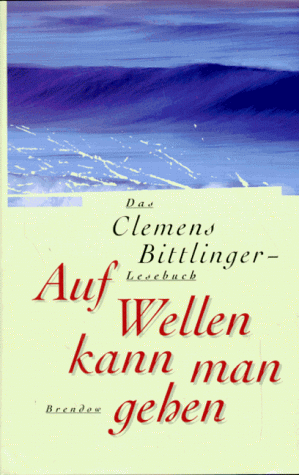 Auf Wellen kann man gehen: Das Clemens Bittlinger-Lesebuch (Edition C - C)