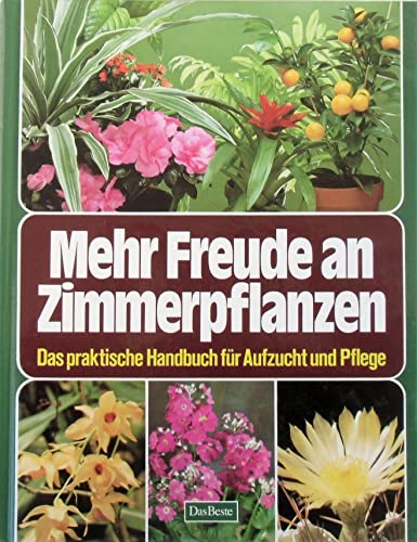 Mehr Freude an Zimmerpflanzen : das praktische Handbuch für Aufzucht und Pflege . [Übers. ins Dt....