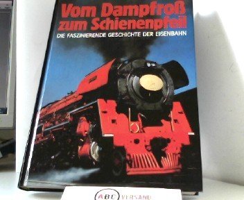 Imagen de archivo de Vom Dampfro zum Schienenpfeil Die faszinierende Geschichte der Eisenbahn a la venta por medimops
