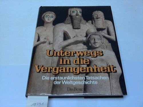 Beispielbild fr Unterwegs in die Vergangenheit - Die erstaunlichsten Tatsachen der Weltgeschichte. zum Verkauf von Ammareal