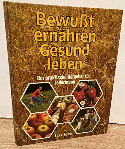 Bewusst ernähren - Gesund leben. Der praktische Ratgeber für jedermann