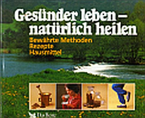 Stock image for Gesnder leben - natrlich heilen : bewhrte Methoden, Rezepte, Hausmittel / Mitarb.: Frank R. Bahr. for sale by Antiquariat + Buchhandlung Bcher-Quell