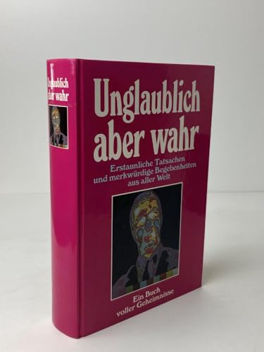 Unglaublich aber wahr. Erstaunliche Tatsachen und merkwürdige Begebenheiten aus aller Welt - Unknown