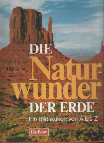 Die Naturwunder der Erde. Ein Bildlexikon von A bis Z