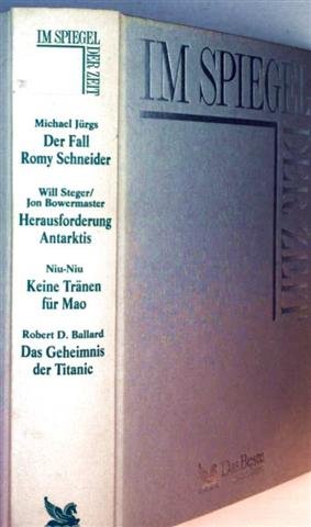 Imagen de archivo de Im Spiegel der Zeit: Der Fall Romy Schneider - Herausforderung Antarktis - Keine Trnen fr Mao - Das Geheimnis der Titanic. Erlebtes, Erfahrenes, Erforschtes. Hardcover mit Schutzumschlag a la venta por Deichkieker Bcherkiste