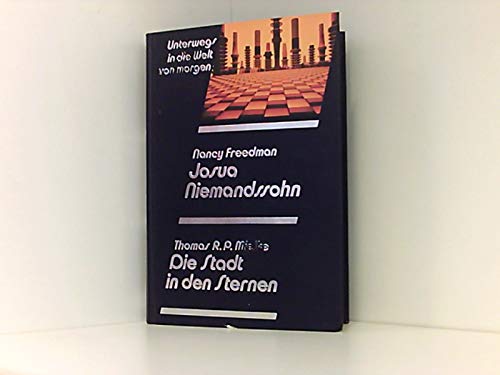 Unterwegs in die Welt von morgen: Josua Niemandssohn, Die Stadt in den Sternen - Nancy; Mielke, P.R.Thomas Freedman