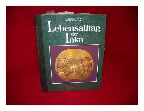 Stock image for Lebensalltag der Inka. Aus dem Englischen von Cornelia Fink. (Reisen in die Vergangenheit.) for sale by Antiquariat & Verlag Jenior