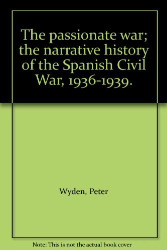9783870706432: The passionate war; the narrative history of the Spanish Civil War, 1936-1939.