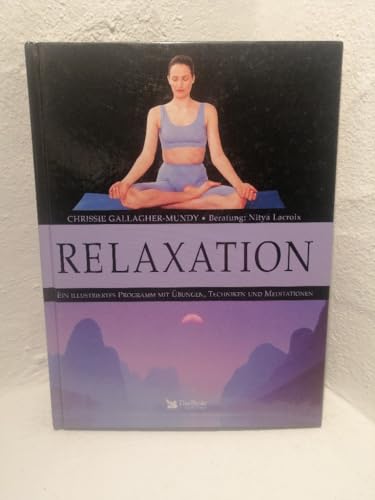 Relaxation. Ein illustriertes Programm mit Übungen, Techniken und Meditationen