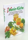 Vitamin-Küche. Die köstlichsten Rezepte für Gemüse, Salat, Getreide und Früchte.